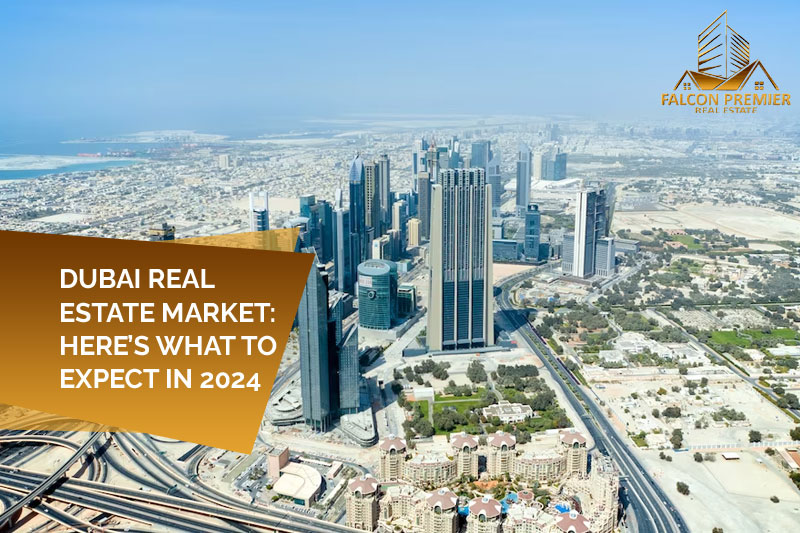 Dubai Real Estate Market Here’s What to Expect In 2024
