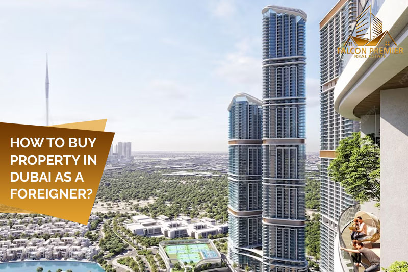 How to Buy Property in Dubai as a Foreigner
