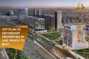 Off Plan vs Secondary Properties in UAE Which to Buy