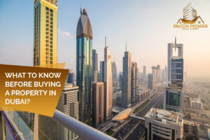 What To Know Before Buying a Property in Dubai
