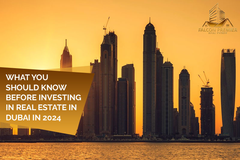 What You Should Know Before Investing In Real Estate In Dubai in 2024