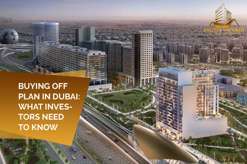 Buying Off Plan in Dubai What Investors Need To Know