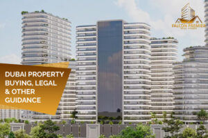 Buying Property in Dubai, Legal & Other Guidance