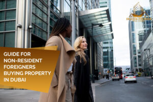 GUIDE FOR NON-RESIDENT FOREIGNERS BUYING PROPERTY IN DUBAI