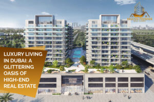Luxury Living in Dubai A Glittering Oasis of High-End Real Estate