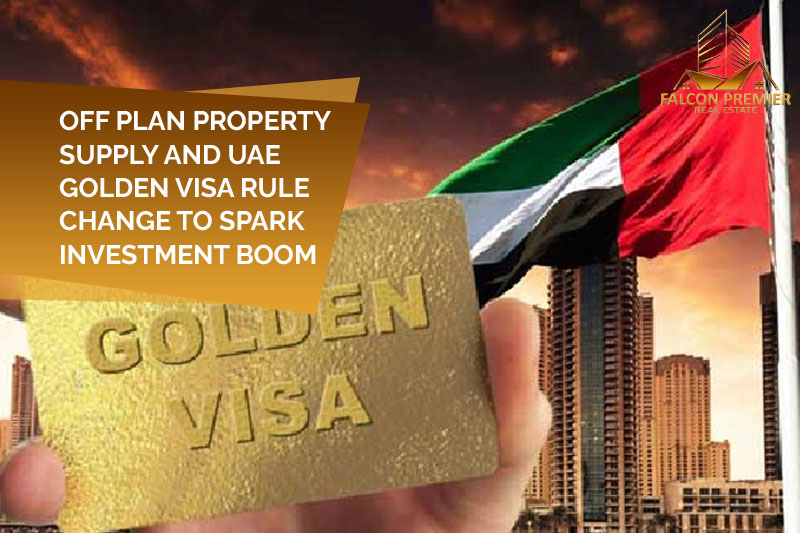 Off-Plan property supply and UAE Golden Visa rule change to spark investment boom