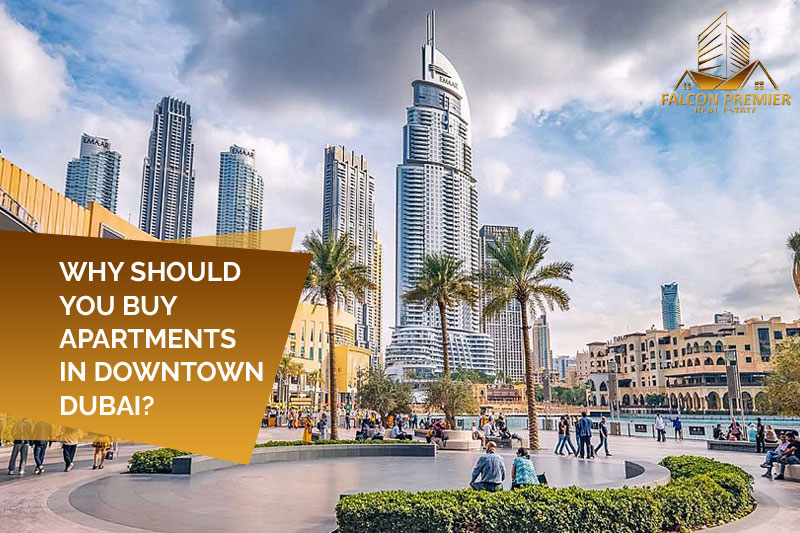 Why should you buy apartments in Downtown Dubai